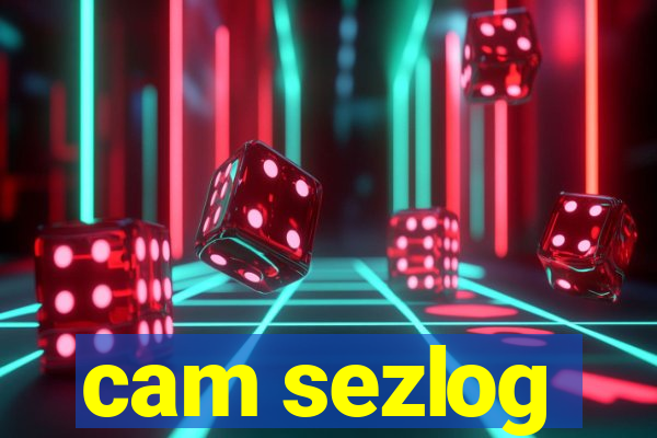 cam sezlog